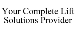 YOUR COMPLETE LIFT SOLUTIONS PROVIDER