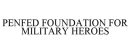 PENFED FOUNDATION FOR MILITARY HEROES