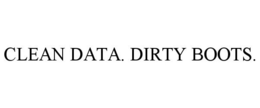 CLEAN DATA. DIRTY BOOTS.