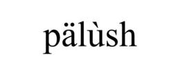 PÄLÙSH