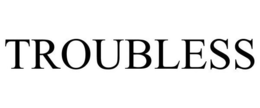 TROUBLESS