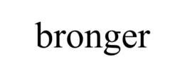 BRONGER