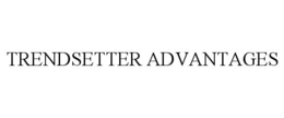 TRENDSETTER ADVANTAGES