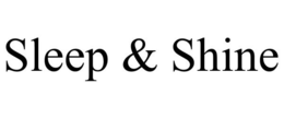 SLEEP & SHINE