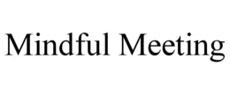 MINDFUL MEETING
