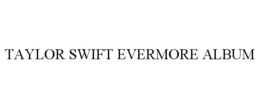 TAYLOR SWIFT EVERMORE ALBUM