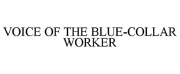 VOICE OF THE BLUE-COLLAR WORKER
