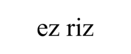 EZ RIZ