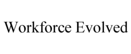 WORKFORCE EVOLVED