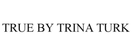 TRUE BY TRINA TURK
