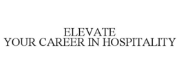 ELEVATE YOUR CAREER IN HOSPITALITY