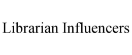 LIBRARIAN INFLUENCERS