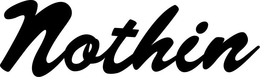 NOTHIN