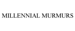 MILLENNIAL MURMURS