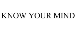 KNOW YOUR MIND