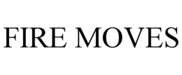 FIRE MOVES