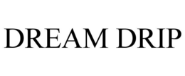 DREAM DRIP