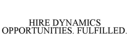 HIRE DYNAMICS OPPORTUNITIES. FULFILLED.
