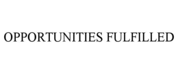 OPPORTUNITIES FULFILLED