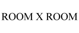 ROOM X ROOM