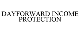 DAYFORWARD INCOME PROTECTION