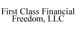 FIRST CLASS FINANCIAL FREEDOM, LLC