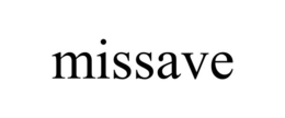 MISSAVE