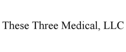 THESE THREE MEDICAL, LLC