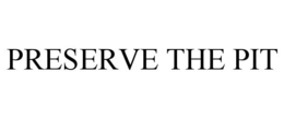 PRESERVE THE PIT