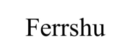 FERRSHU