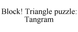 BLOCK! TRIANGLE PUZZLE: TANGRAM