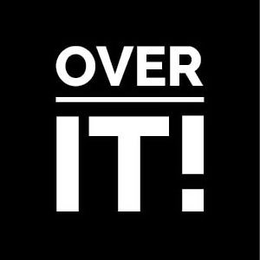 OVER IT!