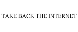 TAKE BACK THE INTERNET