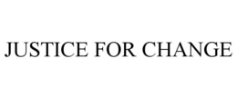 JUSTICE FOR CHANGE