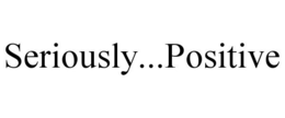 SERIOUSLY...POSITIVE