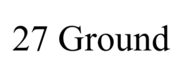 27 GROUND