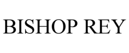 BISHOP REY