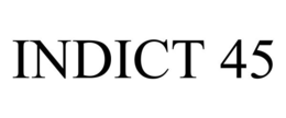 INDICT 45