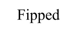 FIPPED
