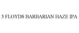 3 FLOYDS BARBARIAN HAZE IPA