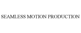 SEAMLESS MOTION PRODUCTION