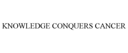KNOWLEDGE CONQUERS CANCER