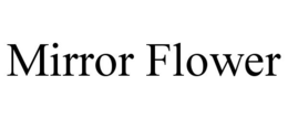 MIRROR FLOWER