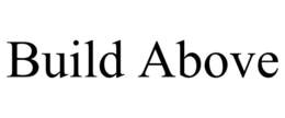 BUILD ABOVE
