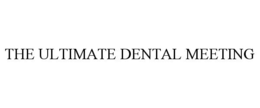 THE ULTIMATE DENTAL MEETING