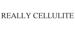REALLY CELLULITE