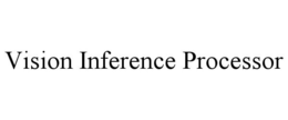 VISION INFERENCE PROCESSOR