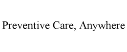 PREVENTIVE CARE, ANYWHERE