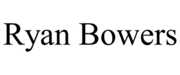 RYAN BOWERS