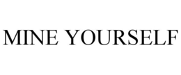 MINE YOURSELF